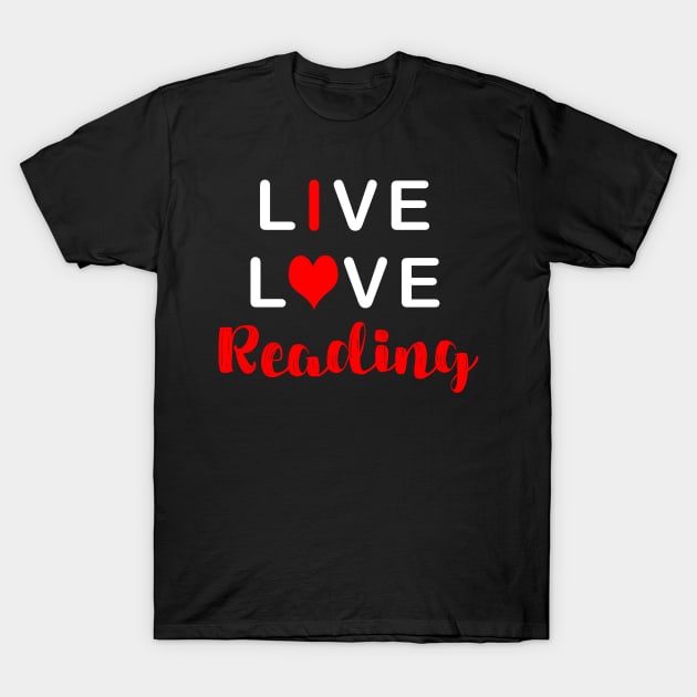 Live Love Reading T-Shirt by TLSDesigns